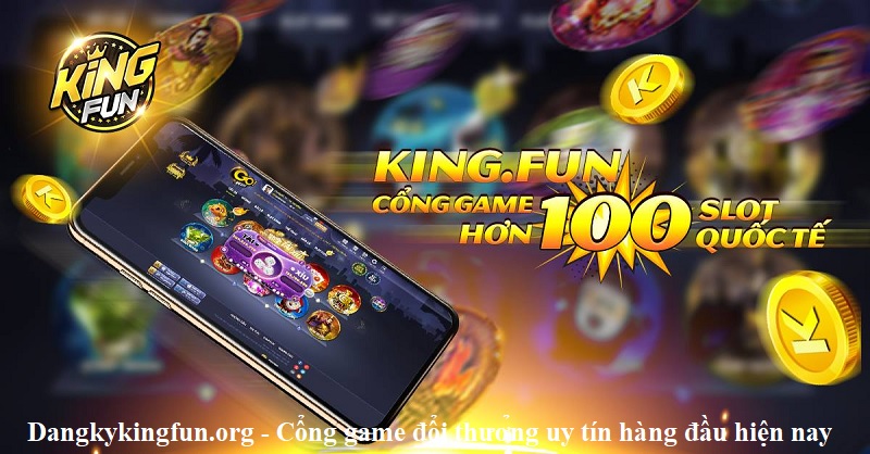dangkykingfun-org-cong-game-doi-thuong-uy-tin-hang-dau-hien-nay