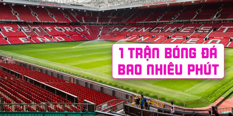 Một trận bóng đá chuyên nghiệp tiêu chuẩn kéo dài 90 phút, chia thành hai hiệp chính thức. 